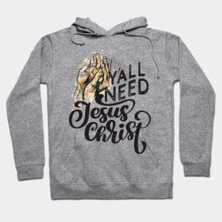 Yall Need Jesus - You Need Jesus To Set You Right! - Prayer Hoodie